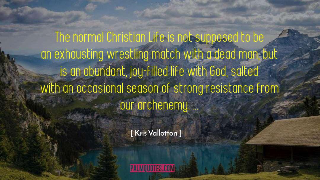 Kris Vallotton Quotes: The normal Christian Life is
