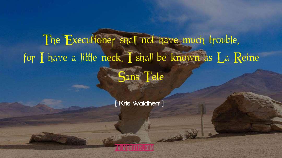 Kris Waldherr Quotes: The Executioner shall not have