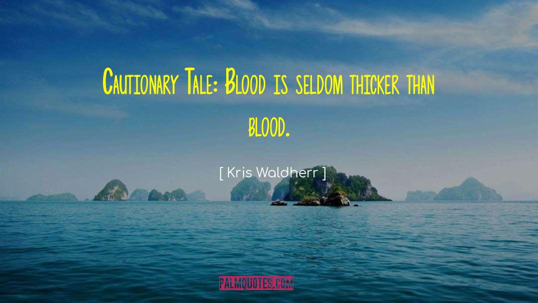 Kris Waldherr Quotes: Cautionary Tale: Blood is seldom