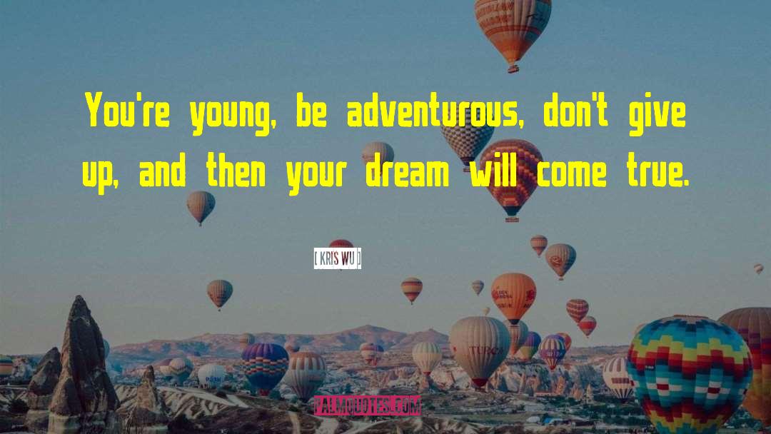 Kris Wu Quotes: You're young, be adventurous, don't