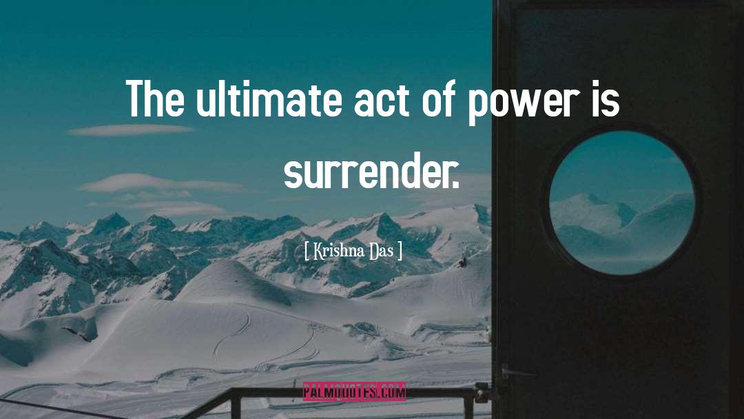Krishna Das Quotes: The ultimate act of power