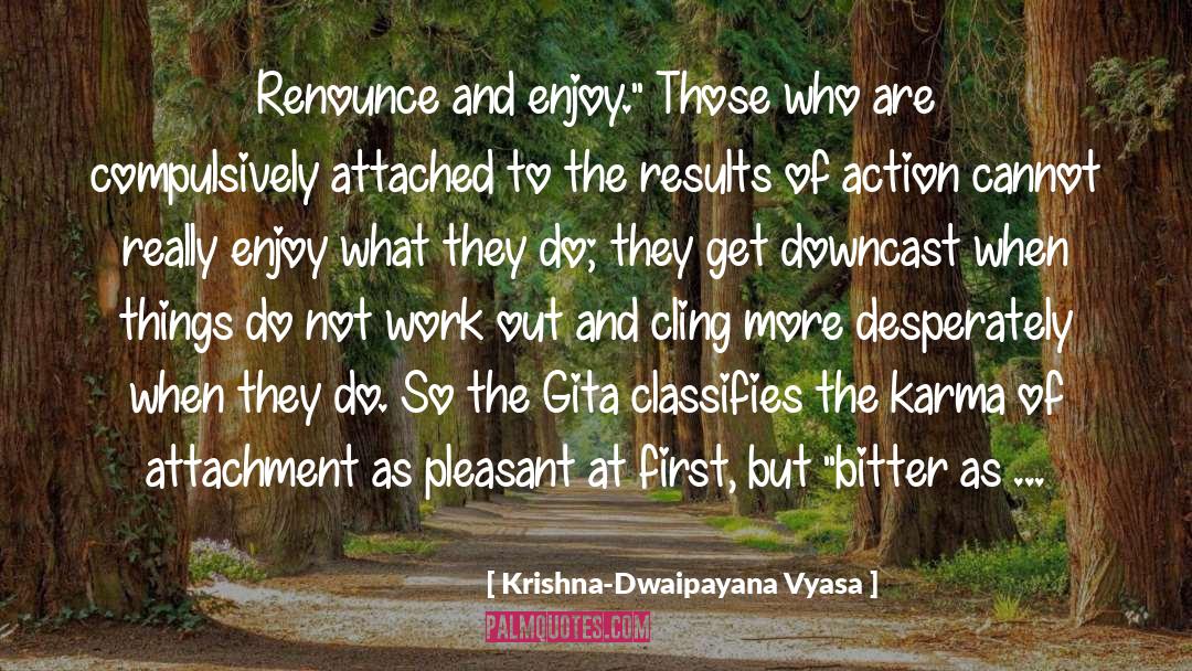Krishna-Dwaipayana Vyasa Quotes: Renounce and enjoy.