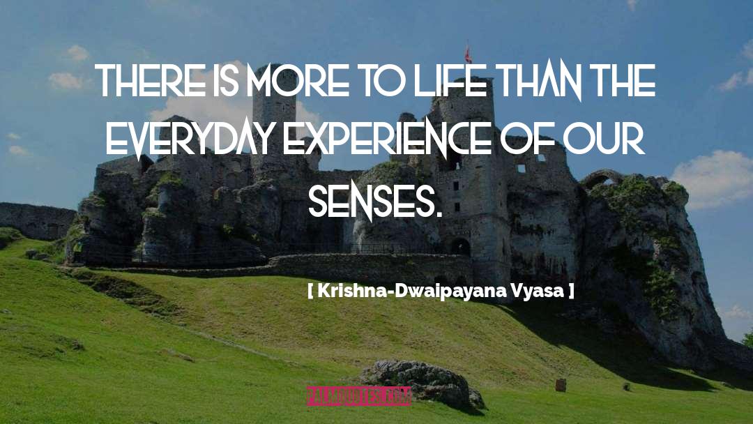 Krishna-Dwaipayana Vyasa Quotes: there is more to life