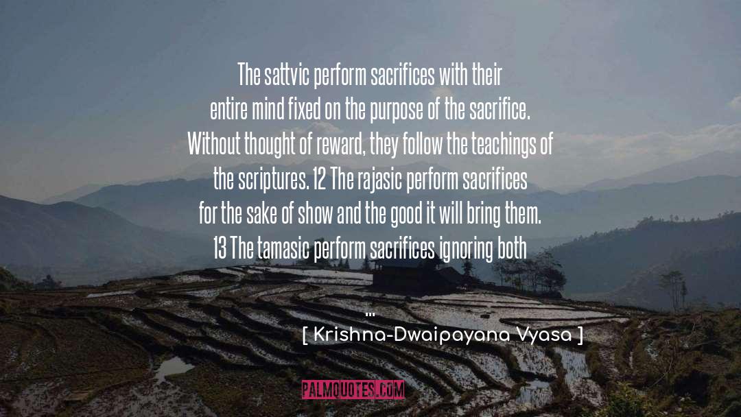 Krishna-Dwaipayana Vyasa Quotes: The sattvic perform sacrifices with