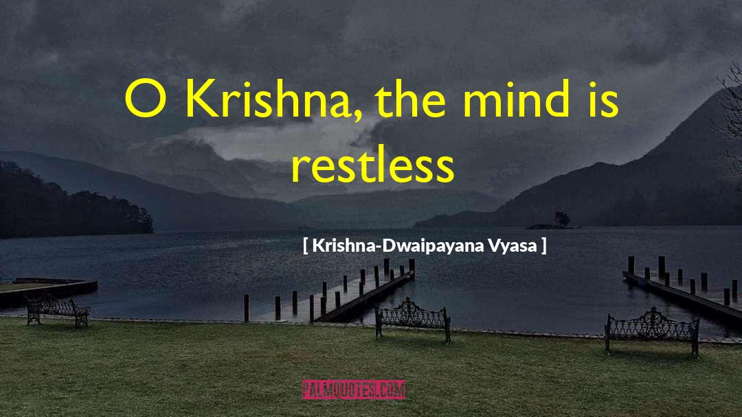 Krishna-Dwaipayana Vyasa Quotes: O Krishna, the mind is