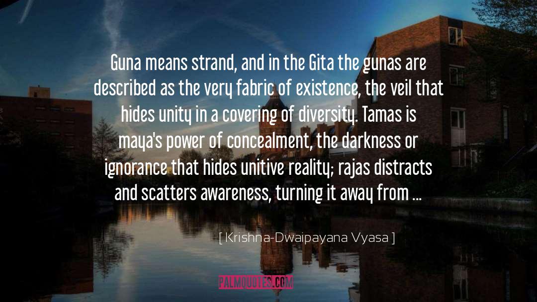 Krishna-Dwaipayana Vyasa Quotes: Guna means strand, and in