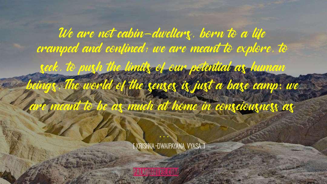 Krishna-Dwaipayana Vyasa Quotes: We are not cabin-dwellers, born