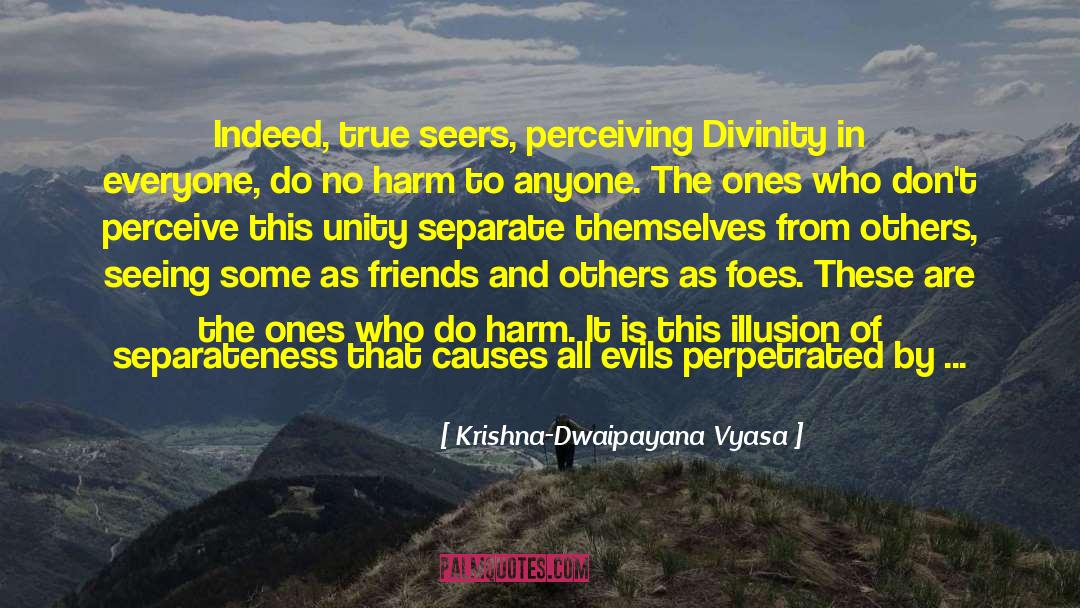 Krishna-Dwaipayana Vyasa Quotes: Indeed, true seers, perceiving Divinity