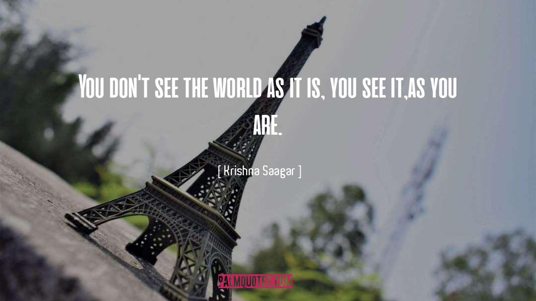 Krishna Saagar Quotes: You don't see the world