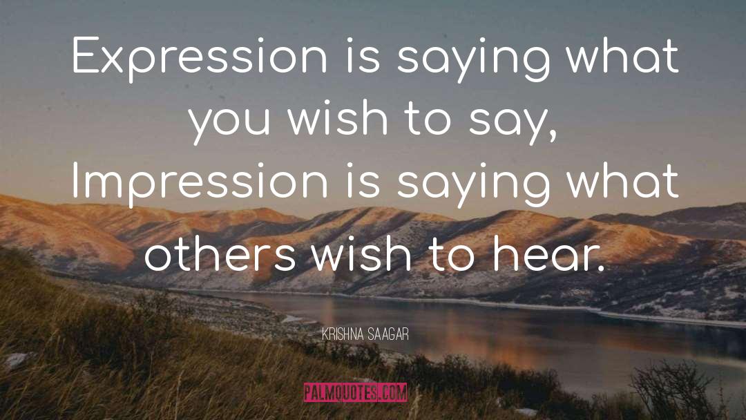 Krishna Saagar Quotes: Expression is saying what you