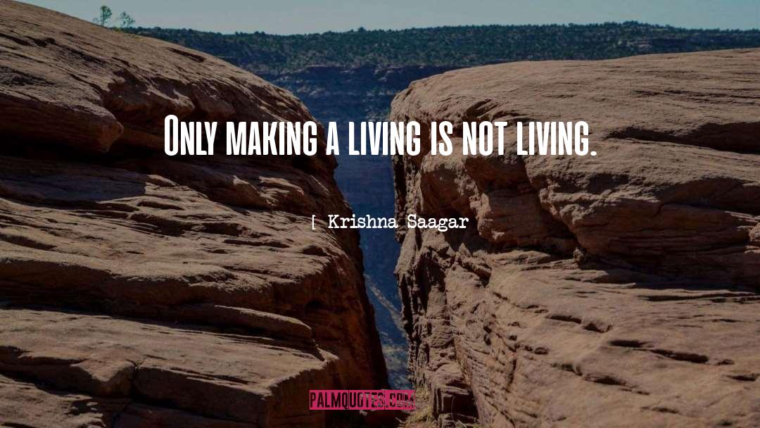 Krishna Saagar Quotes: Only making a living is