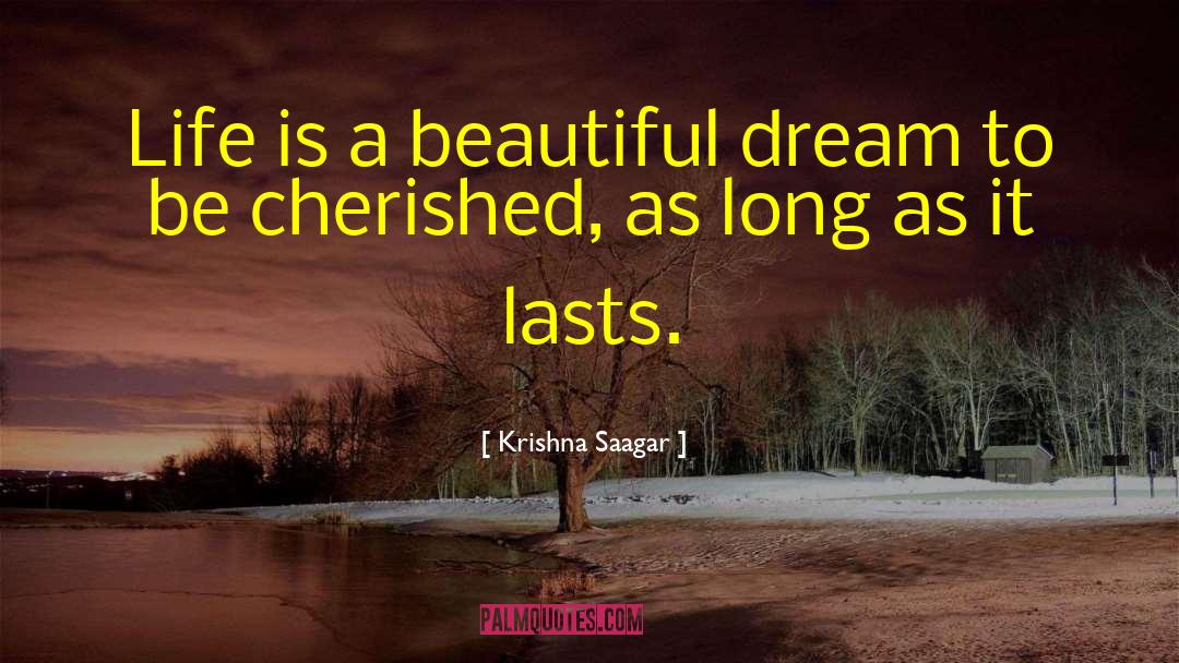 Krishna Saagar Quotes: Life is a beautiful dream