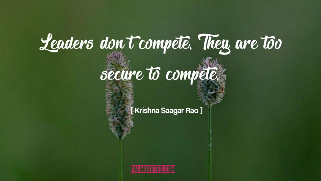 Krishna Saagar Rao Quotes: Leaders don't compete. They are