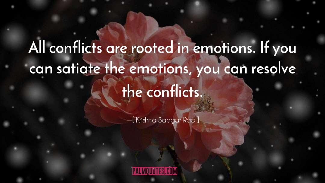 Krishna Saagar Rao Quotes: All conflicts are rooted in