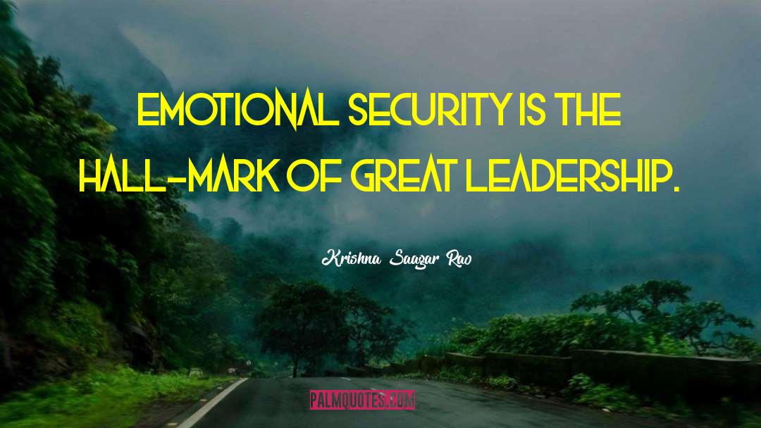 Krishna Saagar Rao Quotes: Emotional security is the hall-mark