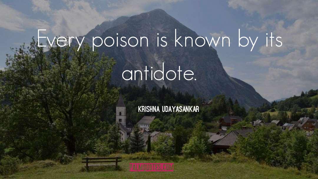 Krishna Udayasankar Quotes: Every poison is known by