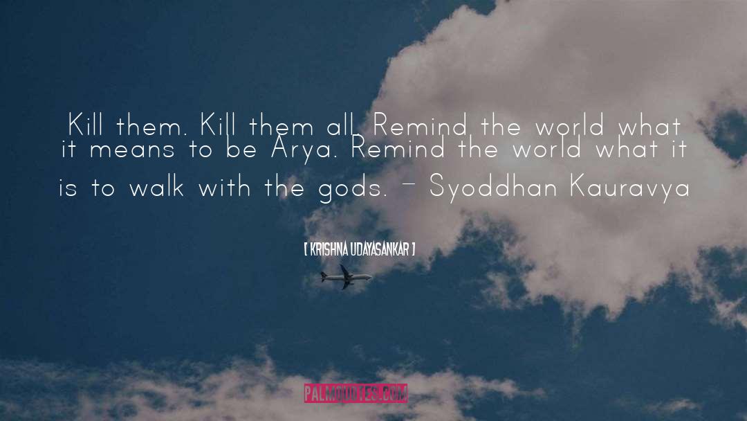 Krishna Udayasankar Quotes: Kill them. Kill them all.