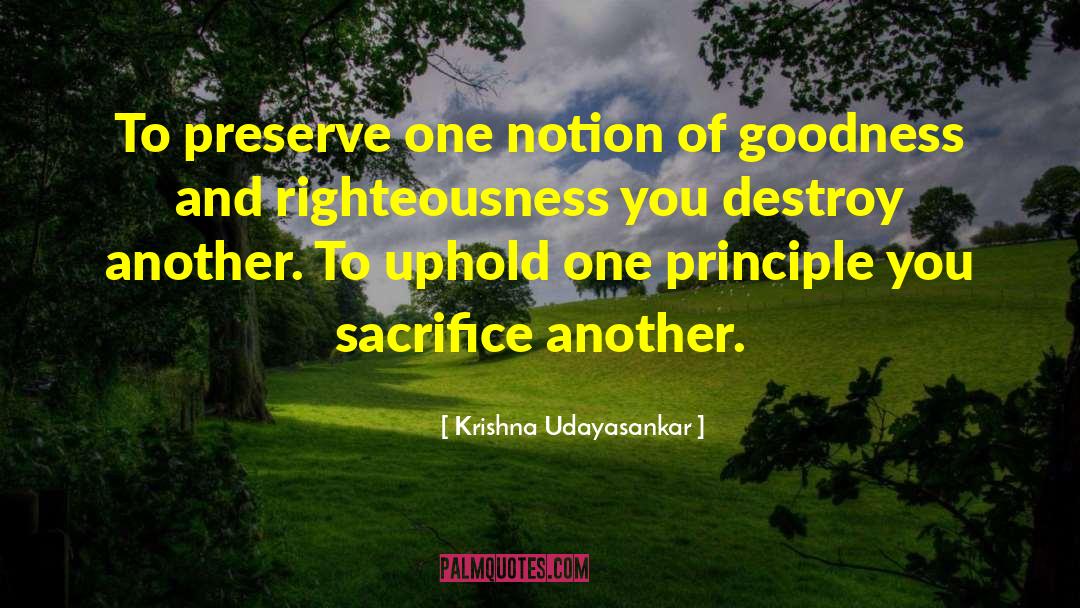 Krishna Udayasankar Quotes: To preserve one notion of