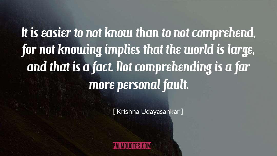 Krishna Udayasankar Quotes: It is easier to not