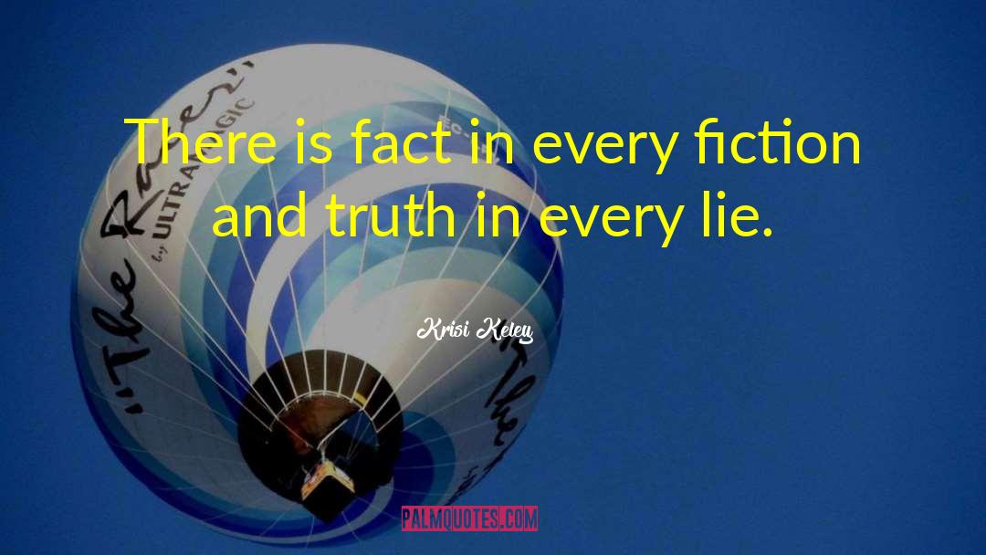 Krisi Keley Quotes: There is fact in every