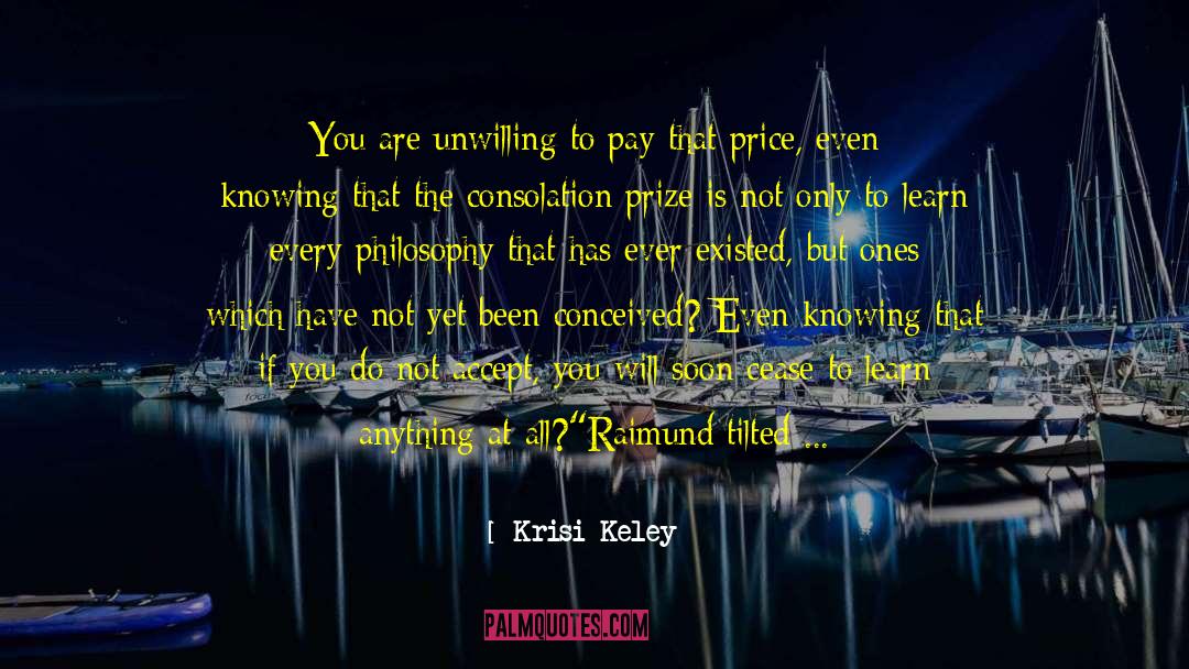 Krisi Keley Quotes: You are unwilling to pay