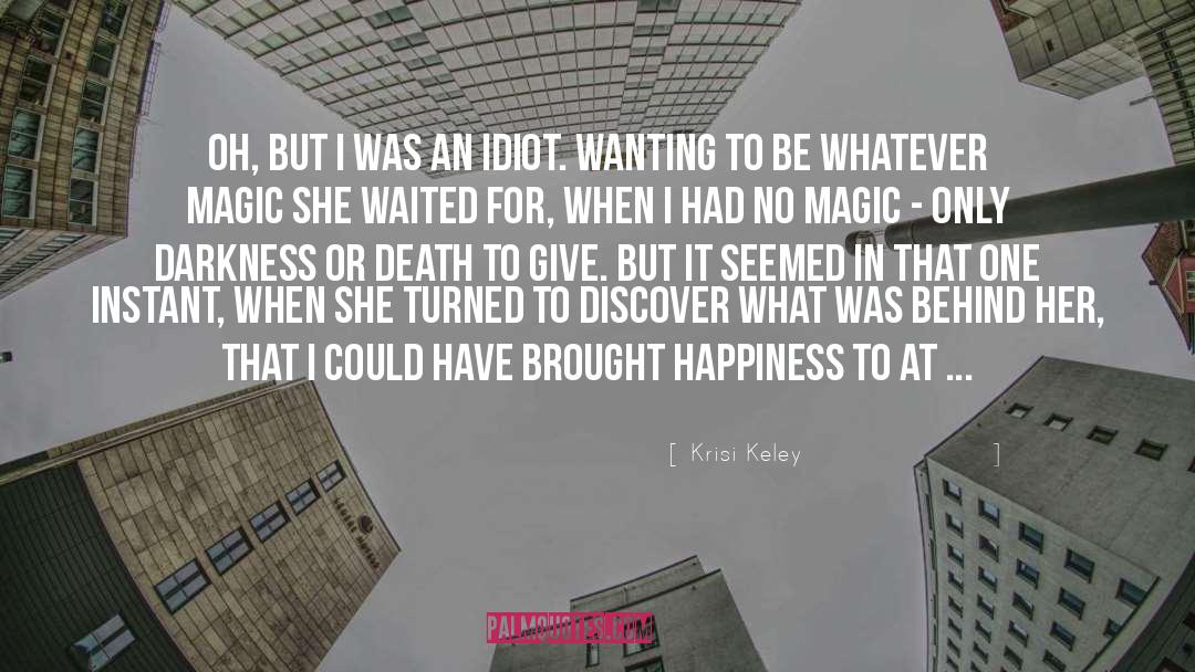Krisi Keley Quotes: Oh, but I was an