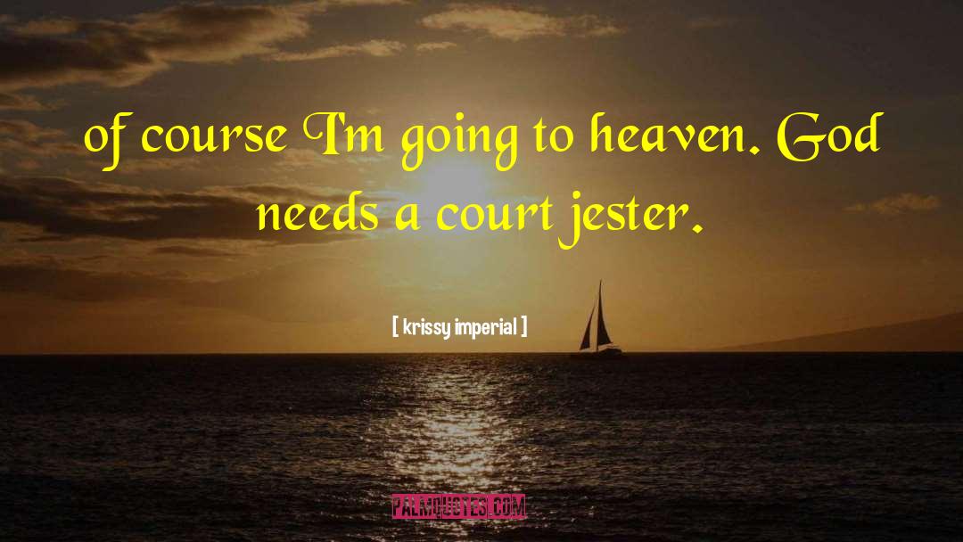 Krissy Imperial Quotes: of course I'm going to