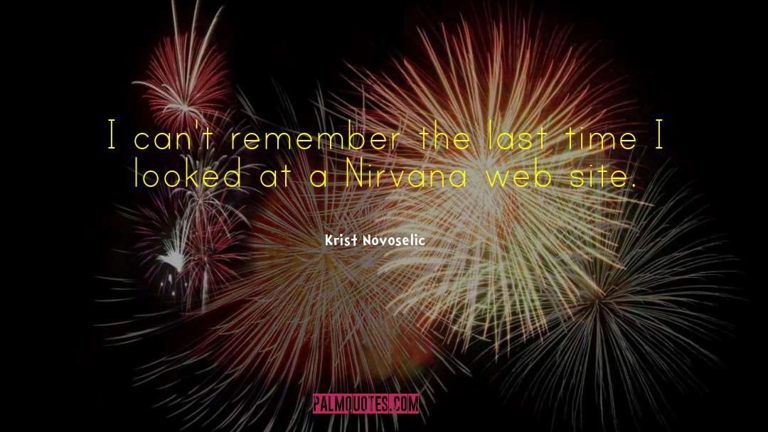 Krist Novoselic Quotes: I can't remember the last