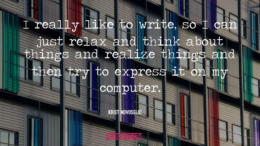 Krist Novoselic Quotes: I really like to write,