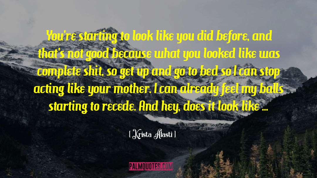 Krista Alasti Quotes: You're starting to look like