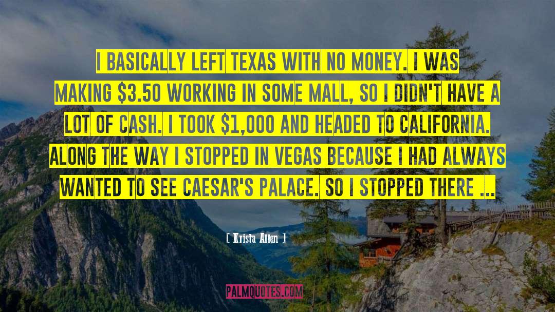 Krista Allen Quotes: I basically left Texas with