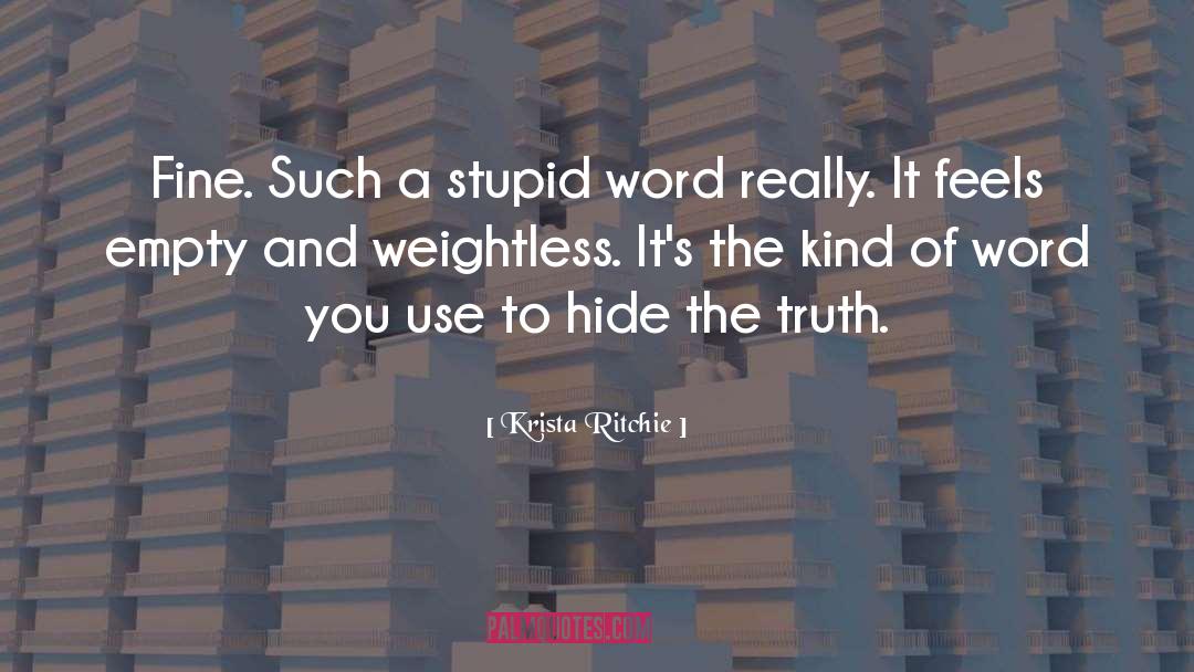 Krista Ritchie Quotes: Fine. Such a stupid word