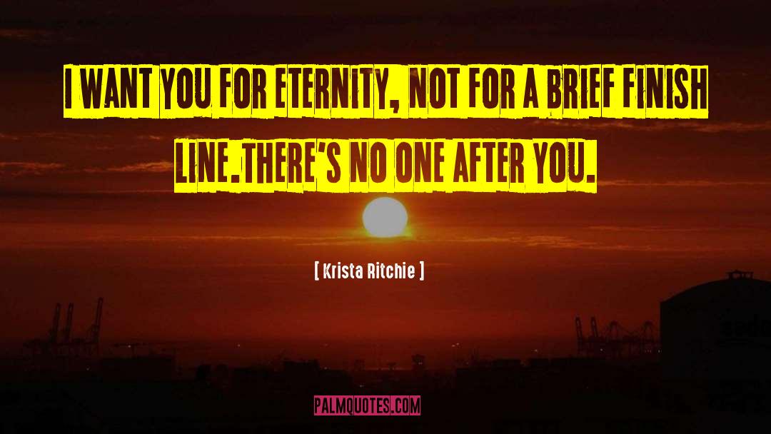 Krista Ritchie Quotes: I want you for eternity,