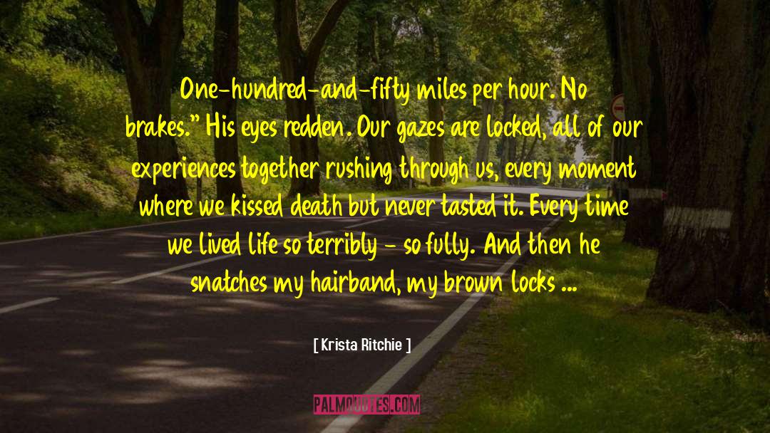 Krista Ritchie Quotes: One-hundred-and-fifty miles per hour. No