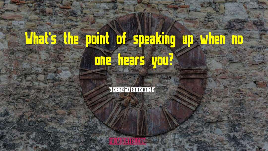 Krista Ritchie Quotes: What's the point of speaking