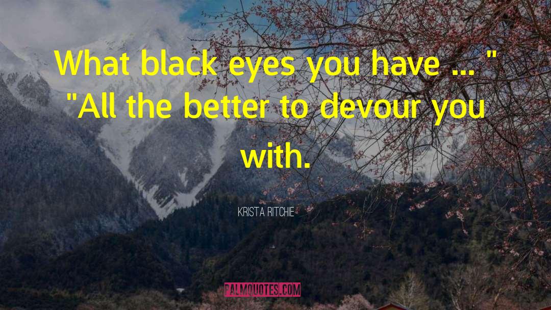 Krista Ritchie Quotes: What black eyes you have