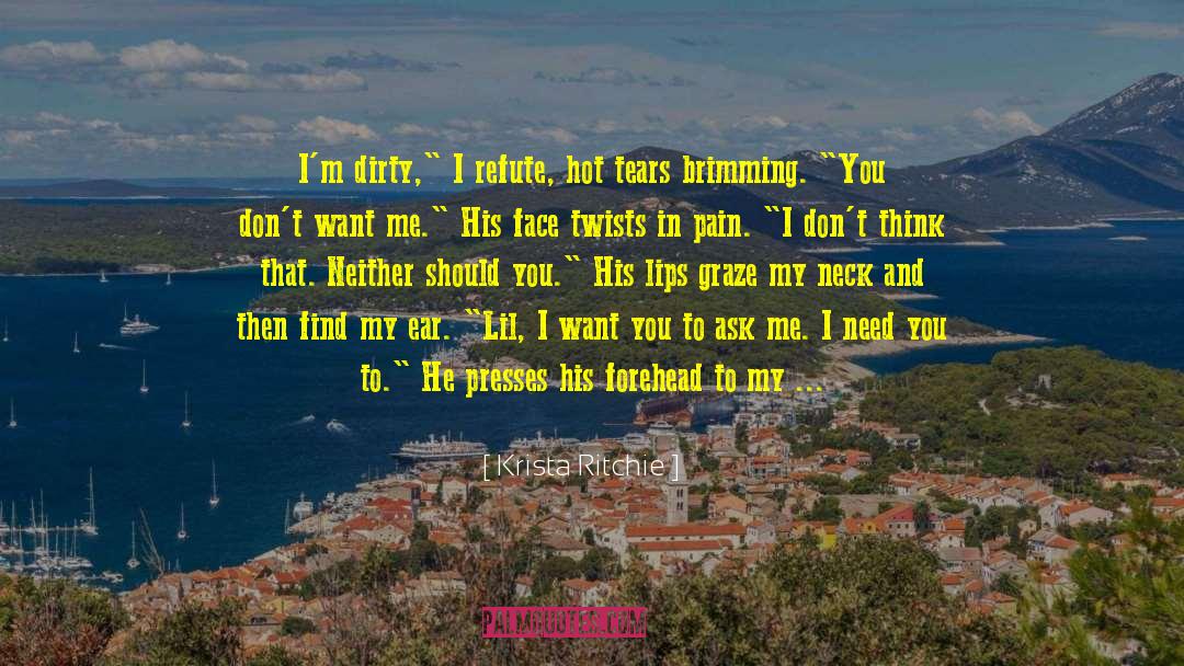 Krista Ritchie Quotes: I'm dirty,