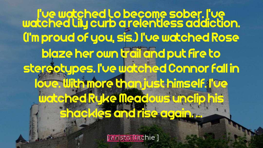 Krista Ritchie Quotes: I've watched Lo become sober.