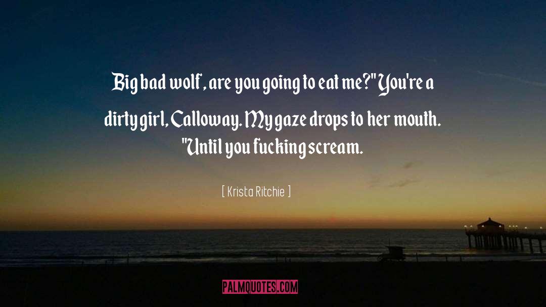 Krista Ritchie Quotes: Big bad wolf, are you