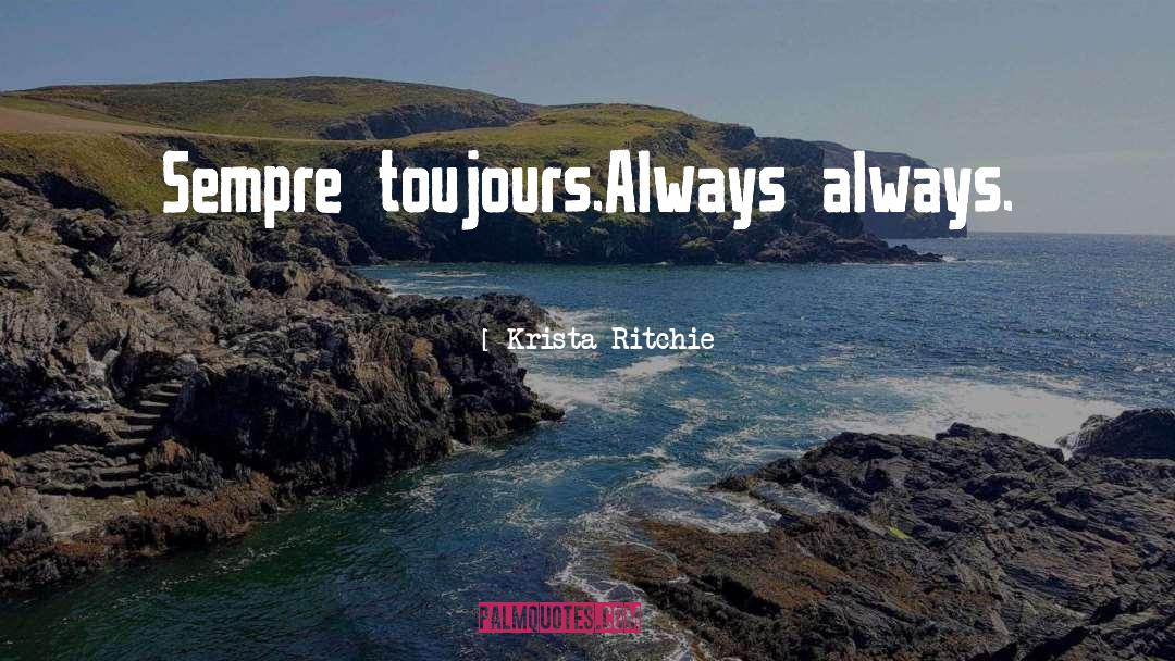 Krista Ritchie Quotes: Sempre toujours.<br />Always always.