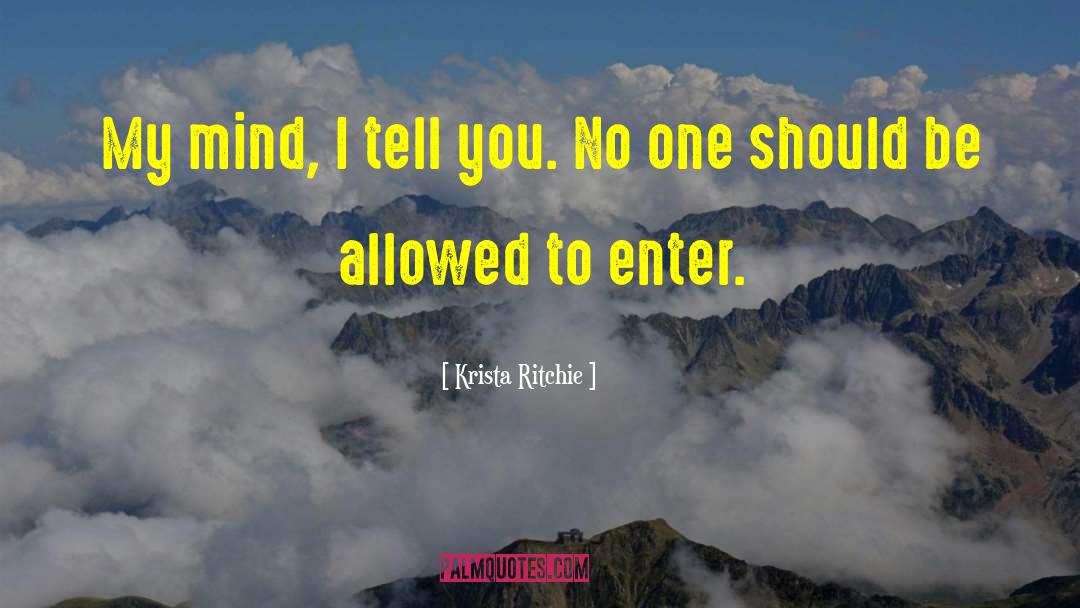 Krista Ritchie Quotes: My mind, I tell you.