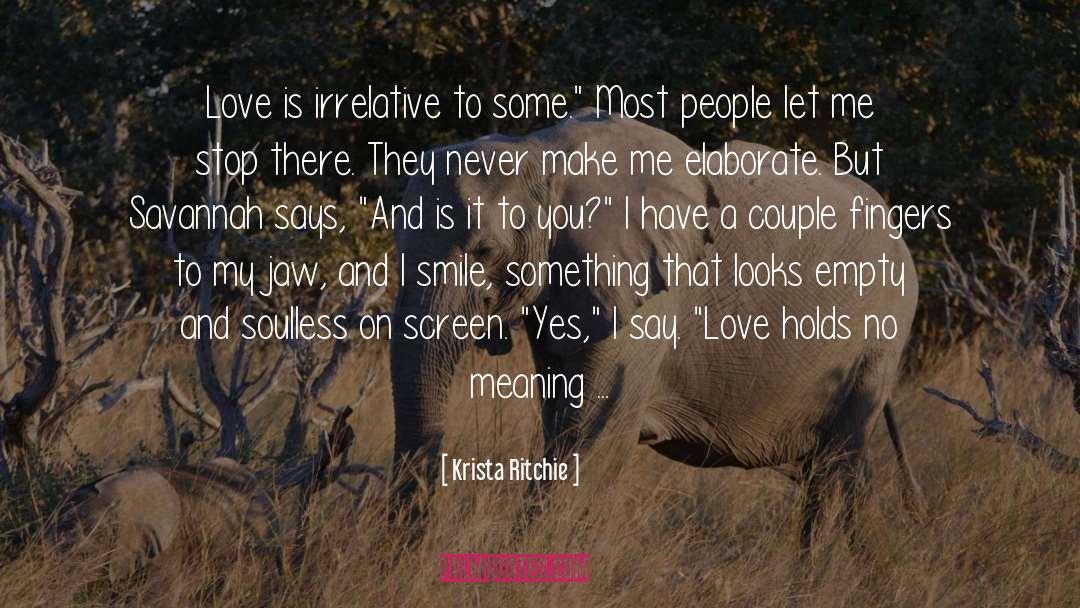 Krista Ritchie Quotes: Love is irrelative to some.