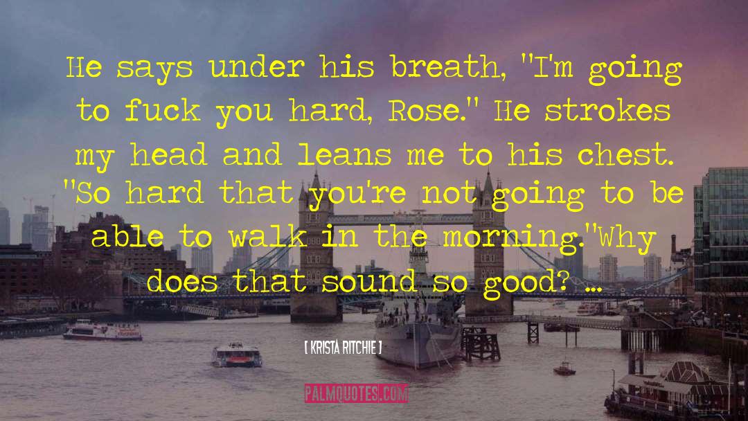 Krista Ritchie Quotes: He says under his breath,