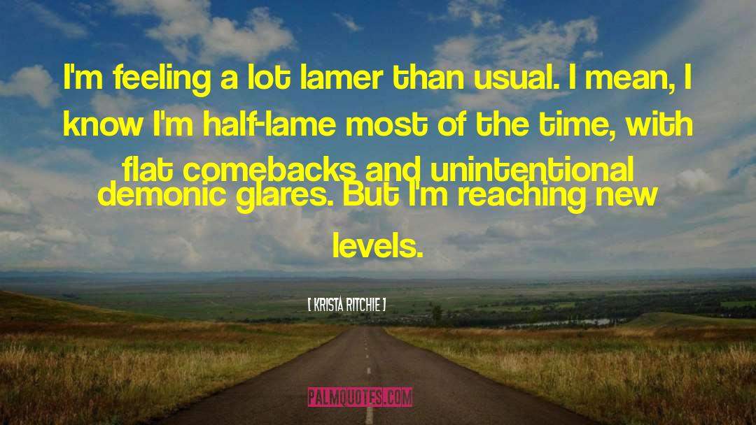Krista Ritchie Quotes: I'm feeling a lot lamer