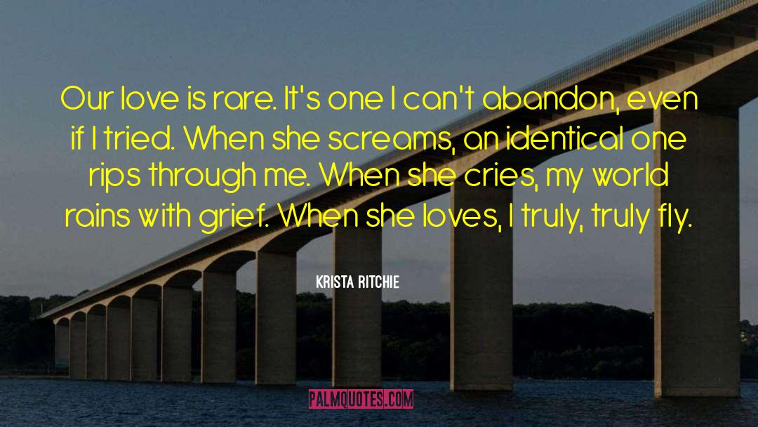 Krista Ritchie Quotes: Our love is rare. It's