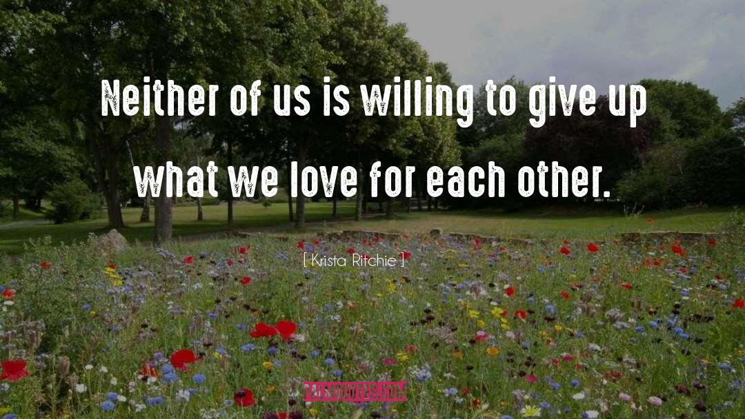 Krista Ritchie Quotes: Neither of us is willing