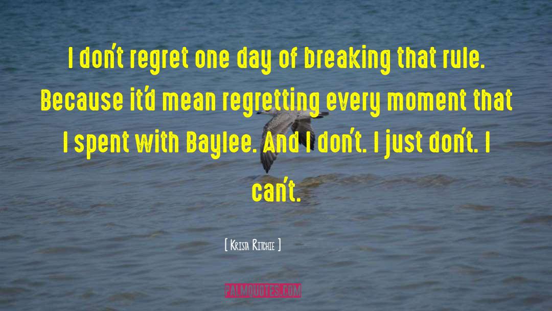Krista Ritchie Quotes: I don't regret one day