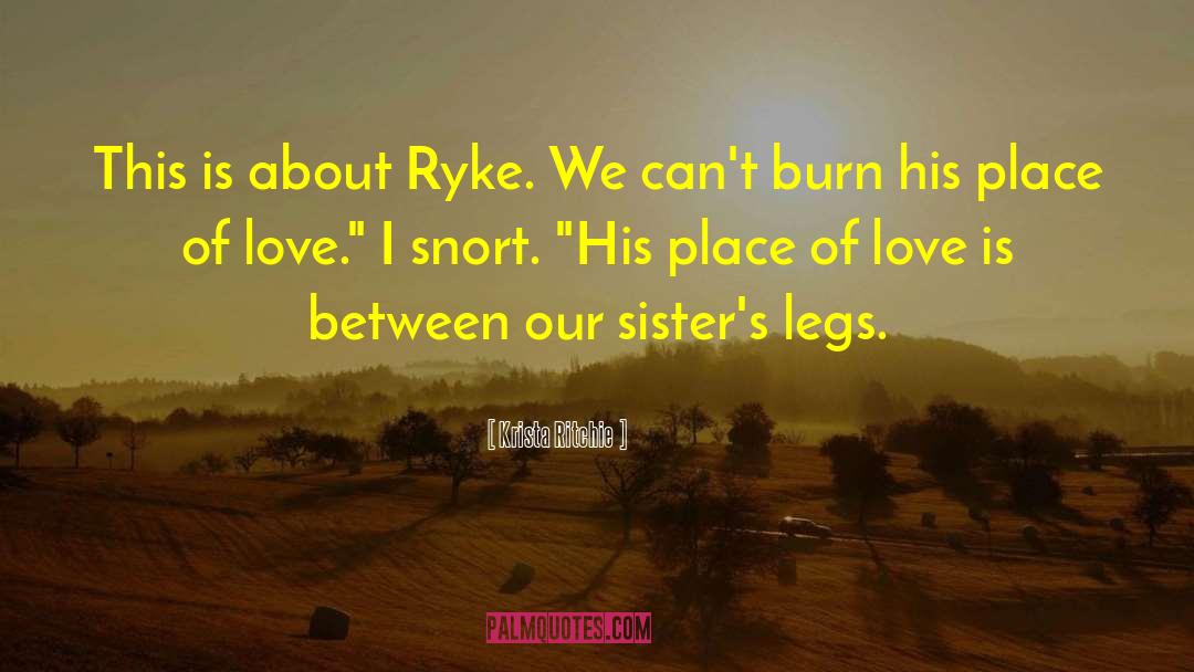 Krista Ritchie Quotes: This is about Ryke. We