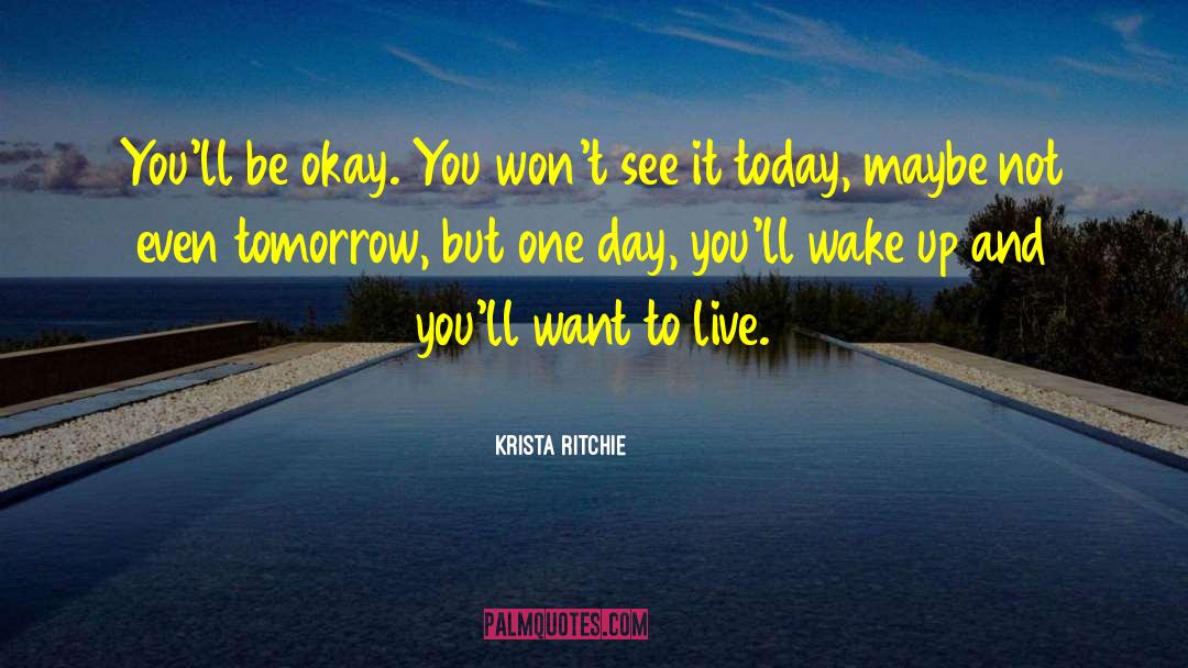 Krista Ritchie Quotes: You'll be okay. You won't