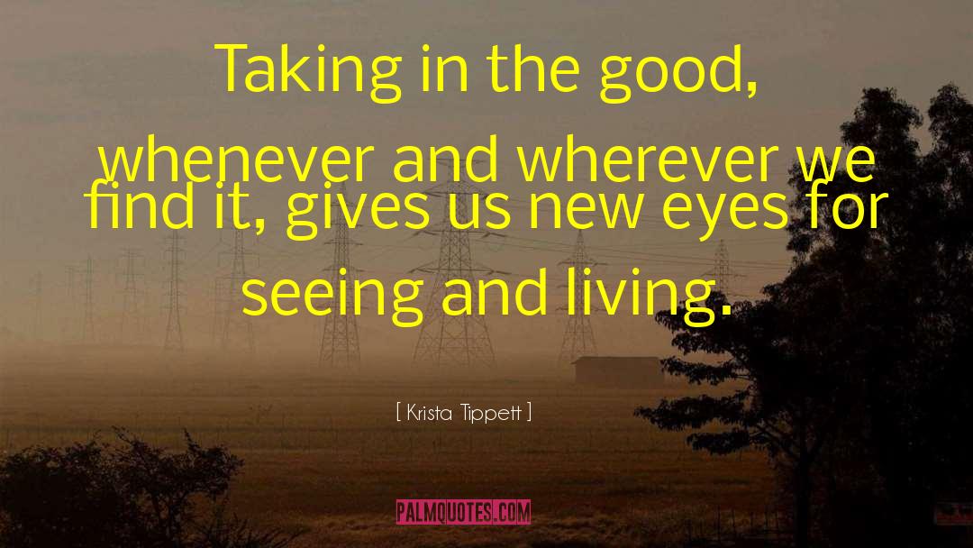 Krista Tippett Quotes: Taking in the good, whenever
